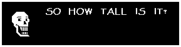 Papyrus: SO HOW TALL IS IT?