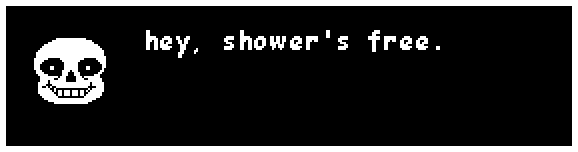sans: hey, shower's free.