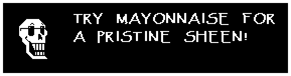 Papyrus: TRY MAYONNAISE FOR A PRISTINE SHEEN!